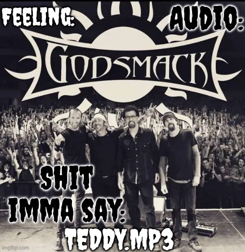 High Quality Teddy's Godsmack template Blank Meme Template