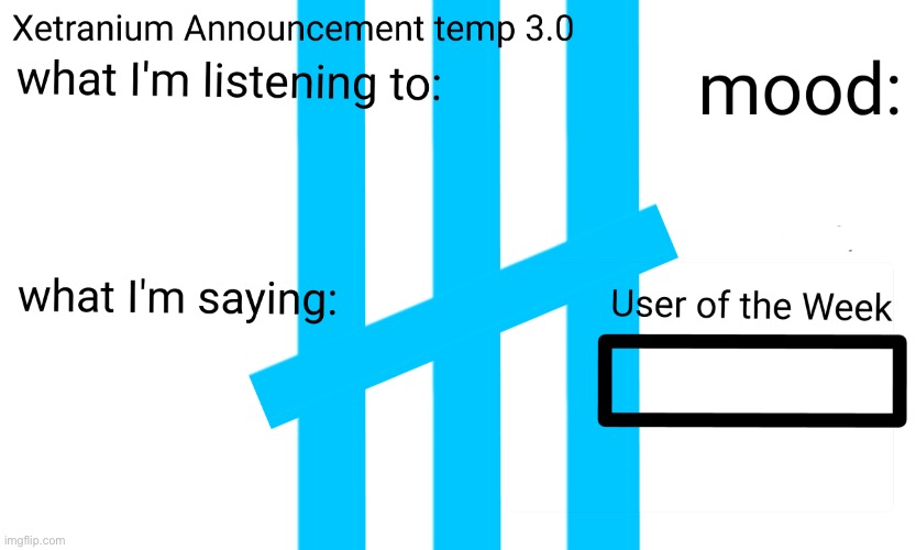 Xetranium announcement temp 3.0 | image tagged in xetranium announcement temp 3 0 | made w/ Imgflip meme maker