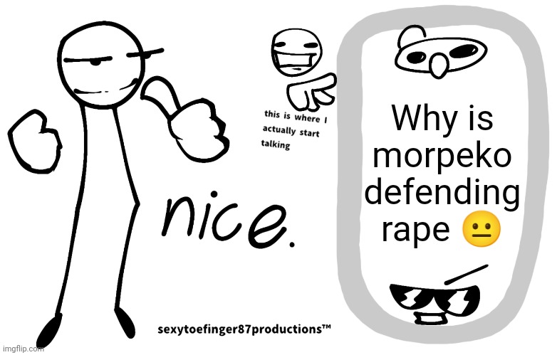 sexytoefinger87productions™ | Why is morpeko defending rape 😐 | image tagged in sexytoefinger87productions | made w/ Imgflip meme maker