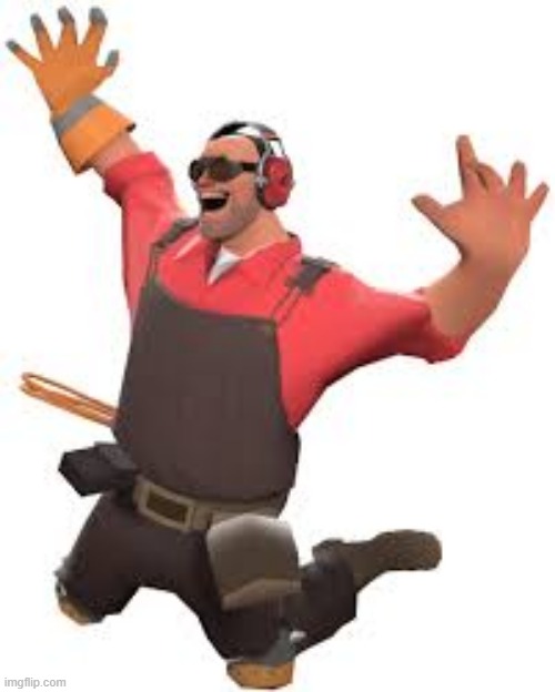 TF2 happy engie | image tagged in tf2 happy engie | made w/ Imgflip meme maker