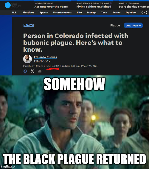 Somehow the black plague returned | image tagged in somehow palpatine returned | made w/ Imgflip meme maker