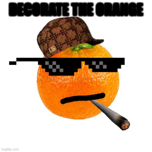 Decorate your own orange | DECORATE THE ORANGE | image tagged in orange | made w/ Imgflip meme maker