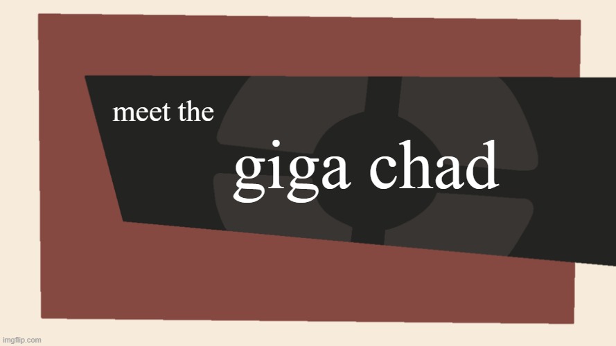 Meet the <Blank> | meet the giga chad | image tagged in meet the blank | made w/ Imgflip meme maker