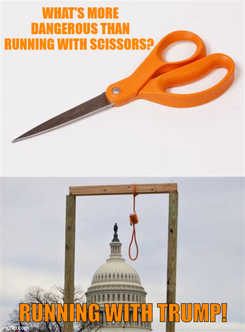 Running with.... | WHAT'S MORE DANGEROUS THAN RUNNING WITH SCISSORS? RUNNING WITH TRUMP! | image tagged in trump vp,sissors,noose,pence,jd vance,closet clown | made w/ Imgflip meme maker
