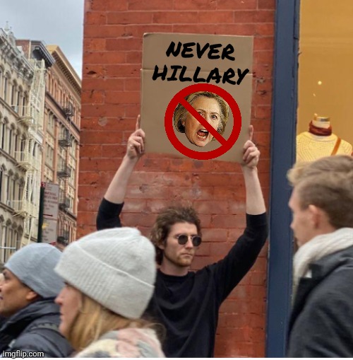 Guy with sign | NEVER HILLARY | image tagged in guy with sign | made w/ Imgflip meme maker