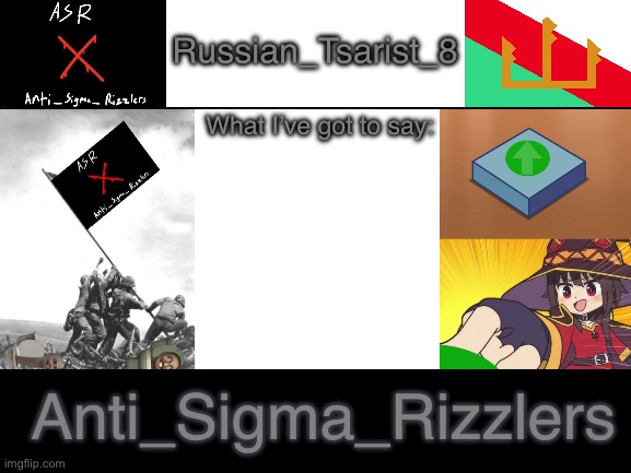 Russian_Tsarist_8; What I’ve got to say:; Anti_Sigma_Rizzlers | made w/ Imgflip meme maker