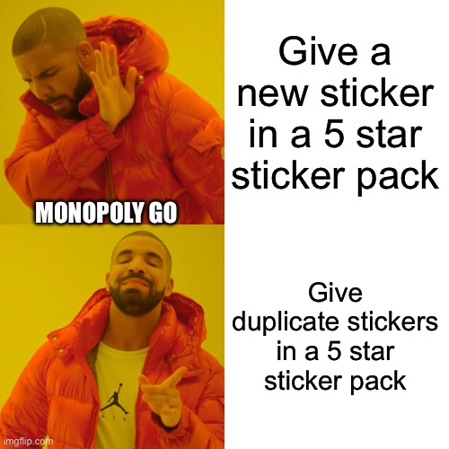Monopoly Go Stickers | Give a new sticker in a 5 star sticker pack; MONOPOLY GO; Give duplicate stickers in a 5 star sticker pack | image tagged in drake hotline bling,monopoly go,duplicates,phone games,annoying | made w/ Imgflip meme maker