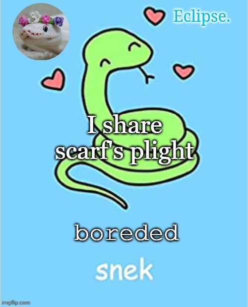 . | I share scarf's plight; boreded | image tagged in h | made w/ Imgflip meme maker