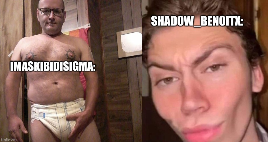 Virgin vs Chad | SHADOW_BENOITX:; IMASKIBIDISIGMA: | image tagged in virgin vs chad | made w/ Imgflip meme maker