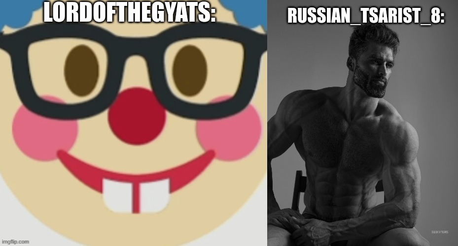 Virgin vs Chad | LORDOFTHEGYATS:; RUSSIAN_TSARIST_8: | image tagged in virgin vs chad | made w/ Imgflip meme maker