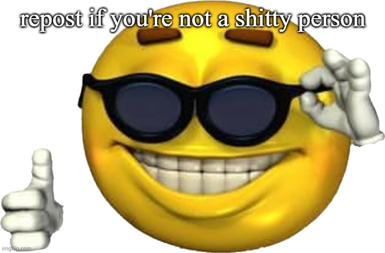 repost if you're not a shitty person | image tagged in repost if you're not a shitty person | made w/ Imgflip meme maker
