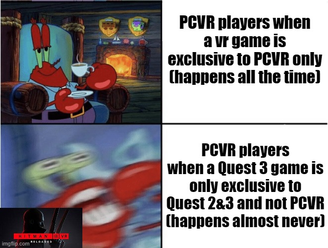 Calm and angry | PCVR players when a vr game is exclusive to PCVR only (happens all the time); PCVR players when a Quest 3 game is only exclusive to Quest 2&3 and not PCVR (happens almost never) | image tagged in calm and angry | made w/ Imgflip meme maker