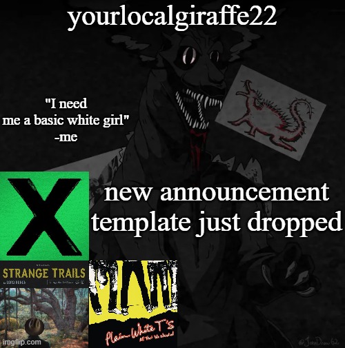 yourlocalgiraffe22 | new announcement template just dropped | image tagged in yourlocalgiraffe22 | made w/ Imgflip meme maker