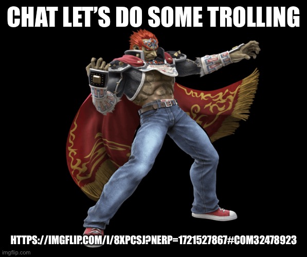 Upvotes pls | CHAT LET’S DO SOME TROLLING; HTTPS://IMGFLIP.COM/I/8XPCSJ?NERP=1721527867#COM32478923 | made w/ Imgflip meme maker