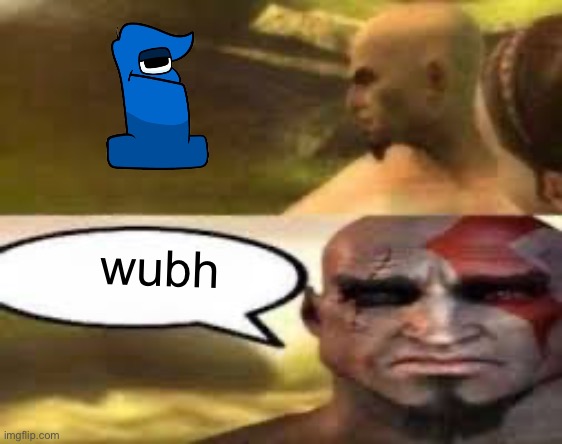 Kratos finds meme | wubh | image tagged in kratos finds meme | made w/ Imgflip meme maker