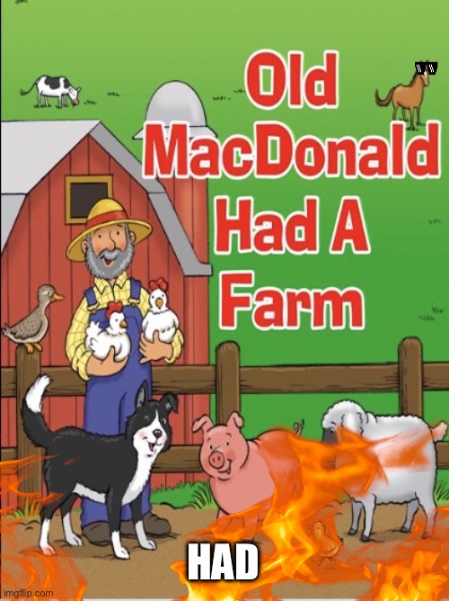 Old MacDonald | HAD | image tagged in old macdonald | made w/ Imgflip meme maker