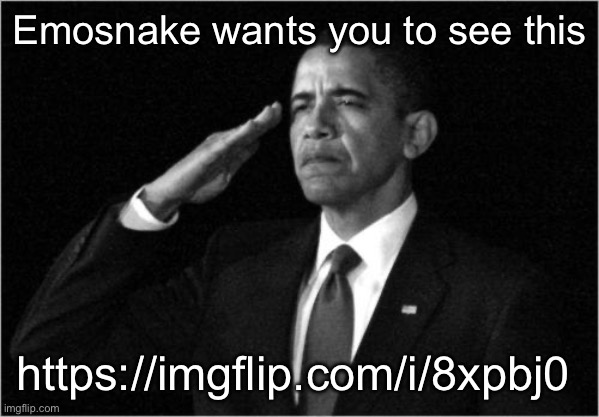 obama-salute | Emosnake wants you to see this; https://imgflip.com/i/8xpbj0 | image tagged in obama-salute | made w/ Imgflip meme maker