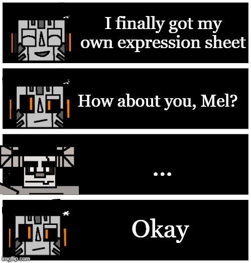 4 undertale textboxes | I finally got my own expression sheet; How about you, Mel? ... Okay | image tagged in 4 undertale textboxes | made w/ Imgflip meme maker