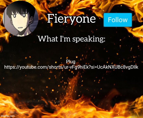 Fieryone Announcement | Plug 

https://youtube.com/shorts/ur-vFg9hiEk?si=UcAkNXUBc8vgDllk | image tagged in fieryone announcement | made w/ Imgflip meme maker