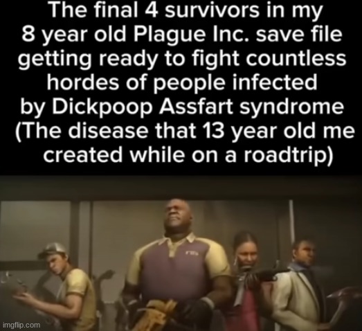 I miss Plague INC. | image tagged in plague inc,left 4 dead | made w/ Imgflip meme maker