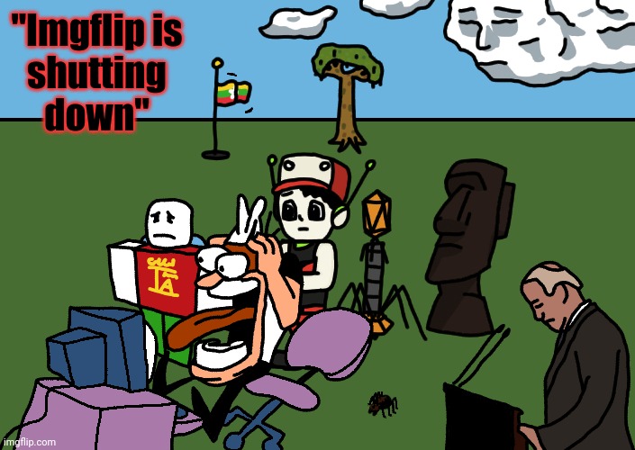 I finally finished it | "Imgflip is
shutting
down" | made w/ Imgflip meme maker