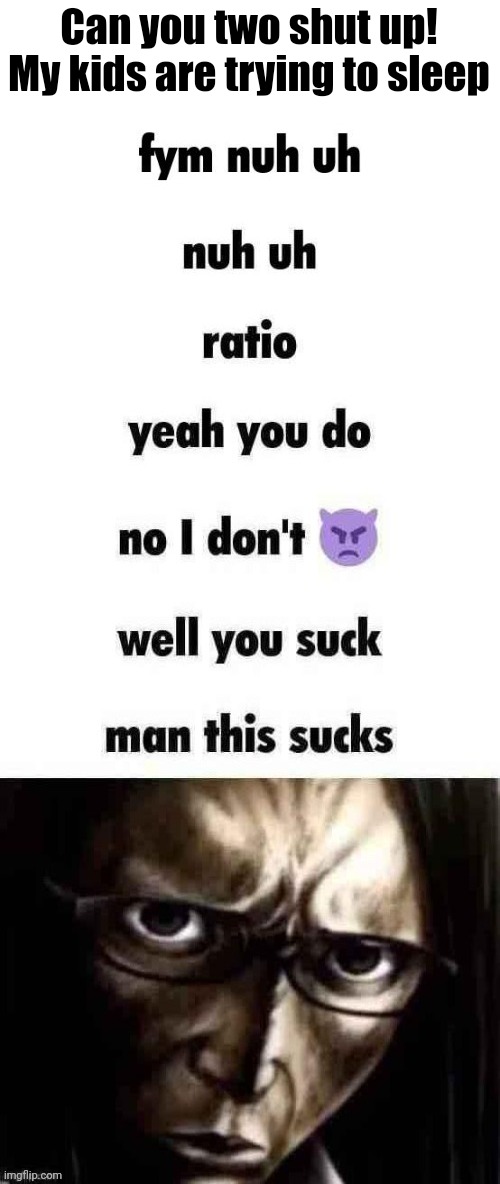 Can you two shut up! My kids are trying to sleep | made w/ Imgflip meme maker