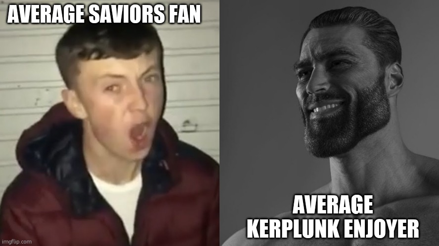 no offense to the saviors fans, but... i mean it | AVERAGE SAVIORS FAN; AVERAGE KERPLUNK ENJOYER | image tagged in average fan vs average enjoyer | made w/ Imgflip meme maker