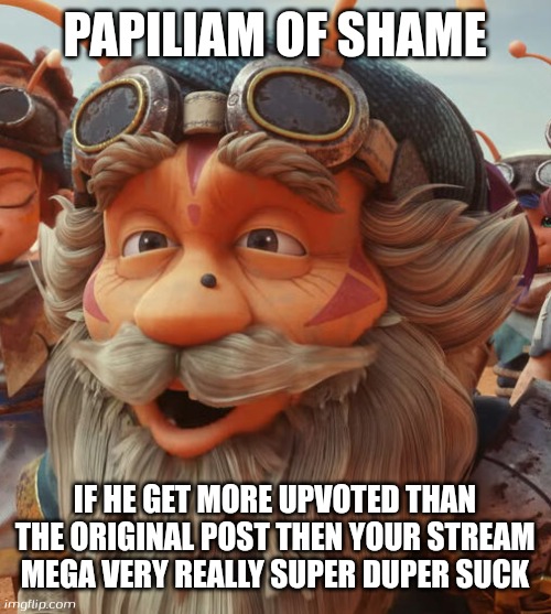 New shame | PAPILIAM OF SHAME; IF HE GET MORE UPVOTED THAN THE ORIGINAL POST THEN YOUR STREAM MEGA VERY REALLY SUPER DUPER SUCK | image tagged in papiliam,boboiboy galaxy windara,windara | made w/ Imgflip meme maker