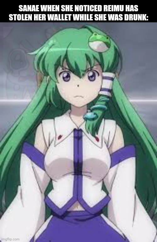 SANAE WHEN SHE NOTICED REIMU HAS STOLEN HER WALLET WHILE SHE WAS DRUNK: | image tagged in memes,steal,cash | made w/ Imgflip meme maker