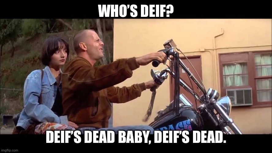 zeds dead | WHO’S DEIF? DEIF’S DEAD BABY, DEIF’S DEAD. | image tagged in zeds dead | made w/ Imgflip meme maker