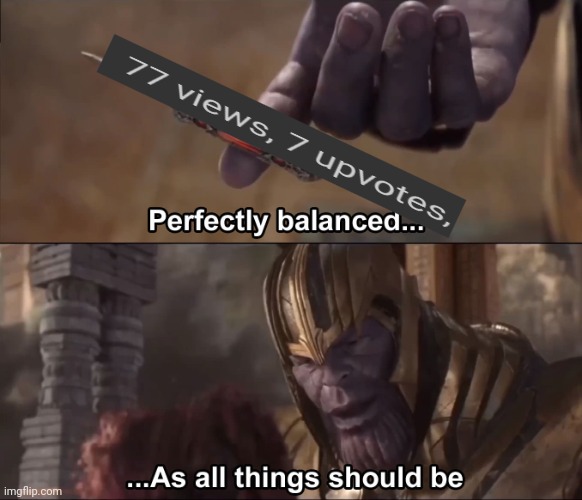 Balanced | image tagged in thanos perfectly balanced as all things should be | made w/ Imgflip meme maker