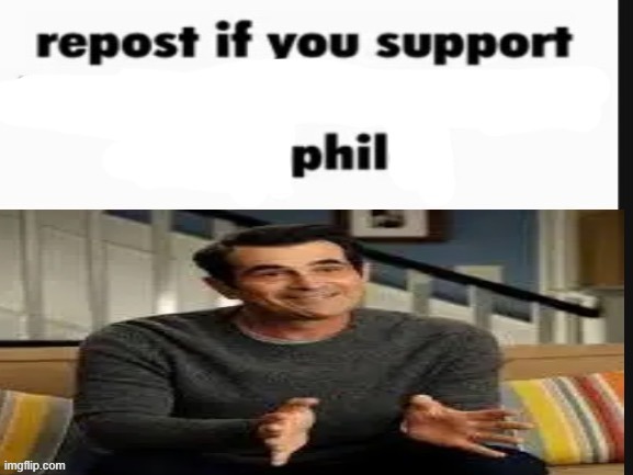 Repost if you support Phil dunphy | image tagged in repost if you support phil dunphy | made w/ Imgflip meme maker