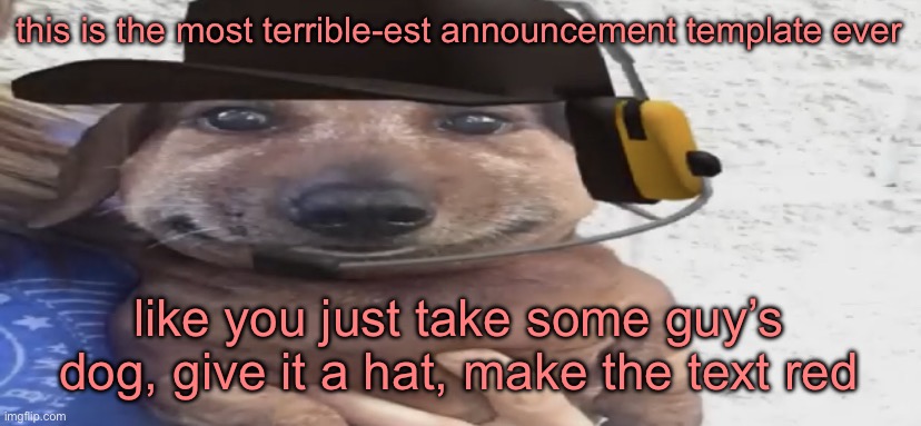chucklenuts | this is the most terrible-est announcement template ever; like you just take some guy’s dog, give it a hat, make the text red | image tagged in chucklenuts | made w/ Imgflip meme maker