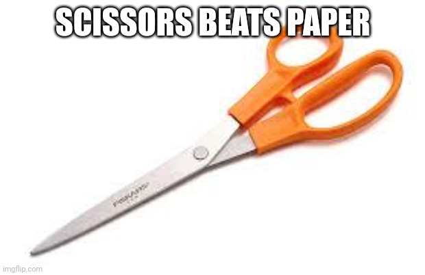 SCISSORS BEATS PAPER | image tagged in scumbag scissors | made w/ Imgflip meme maker