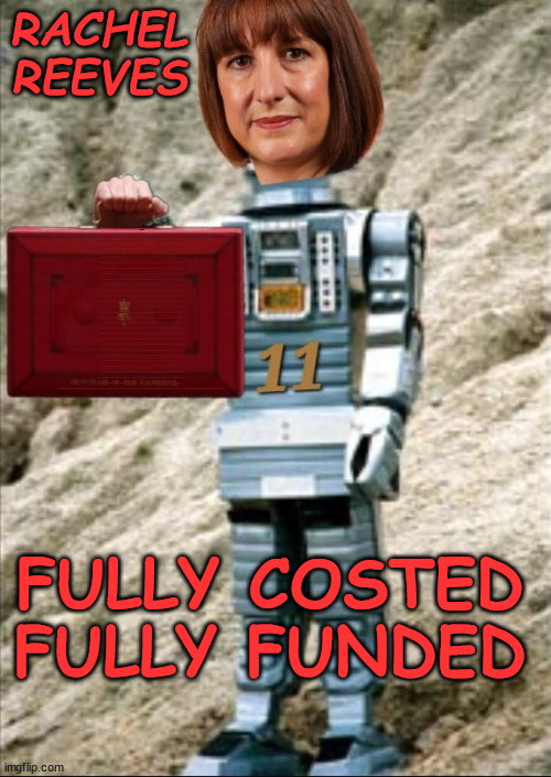 Rachel Reeves - Labour - Fully Costed, Fully Funded | RACHEL
REEVES; STARMER LIED TO US !!! Sir Keir Rodney Starmer; #TripleLock; SMEG HEAD CONCEDES; Titchy Starmer; 'PUTTING COUNTRY FIRST'; Party second; On top of the £480m already given to France to 'stop the boats'; DEAR UK VOTERS AS YOU FAILED TO SUPPORT THE TORIES; NEW HOME FOR OUR MIGRANT FRIENDS; COMING TO YOUR AREA SOON; TIGHTEN YOUR SEAT BELTS! How messed up is this; I won with fewer votes than you had lol; Capt Hindsight; STARMER - SOFT ON CRIME? Country First, Party Second Eh??? Prisoner Early Release -; How many UK citizens will become victims of crime. . . As a direct result of Starmers early release of criminals? Starmer - week 1 as PM; Scrap Rwanda Plan - More Deaths; Early release of Prisoners; Can't blame Starmer QC; Rachel Reeves, Labour's 'TAXBOT'; IF YOU HAVE PERSONAL SAVINGS; LABOURS TAX PROPOSALS WILL RESULT IN =; Labours new 'DEATH TAX'; RACHEL REEVES Labours new; 'DEATH TAX' ? 12x new taxes Pensions & Inheritance? Starmer's coming after your pension? Lady Victoria Starmer; CORBYN EXPELLED; Labour pledge 'Urban centres' to help house 'Our Fair Share' of our new Migrant friends; New Home for our New Immigrant Friends !!! The only way to keep the illegal immigrants in the UK; CITIZENSHIP FOR ALL; ; Amnesty For all Illegals; Sir Keir Starmer MP; Muslim Votes Matter; Blood on Starmers hands? Burnham; Taxi for Rayner ? #RR4PM;100's more Tax collectors; Higher Taxes Under Labour; We're Coming for You; Labour pledges to clamp down on Tax Dodgers; Higher Taxes under Labour; Rachel Reeves Angela Rayner Bovvered? Higher Taxes under Labour; Risks of voting Labour; * EU Re entry? * Mass Immigration? * Build on Greenbelt? * Rayner as our PM? * Ulez 20 mph fines? * Higher taxes? * UK Flag change? * Muslim takeover? * End of Christianity? * Economic collapse? TRIPLE LOCK' Anneliese Dodds Rwanda plan Quid Pro Quo UK/EU Illegal Migrant Exchange deal; UK not taking its fair share, EU Exchange Deal = People Trafficking !!! Starmer to Betray Britain, #Burden Sharing #Quid Pro Quo #100,000; #Immigration #Starmerout #Labour #wearecorbyn #KeirStarmer #DianeAbbott #McDonnell #cultofcorbyn #labourisdead #labourracism #socialistsunday #nevervotelabour #socialistanyday #Antisemitism #Savile #SavileGate #Paedo #Worboys #GroomingGangs #Paedophile #IllegalImmigration #Immigrants #Invasion #Starmeriswrong #SirSoftie #SirSofty #Blair #Steroids AKA Keith ABBOTT BACK; Union Jack Flag in election campaign material; Concerns raised by Black, Asian and Minority ethnic BAMEgroup & activists; Capt U-Turn; Hunt down Tax Dodgers; Higher tax under Labour Sorry about the fatalities; Are you really going to trust Labour with your vote? Pension Triple Lock;; 'Our Fair Share'; Angela Rayner: new towns; Rachel Reeves; I'M COMING FOR YOU; Reeves the 'Raider'; Programmed to raid your Personal Savings; RNLI #NotMyPM; When will Rachel Reeves start selling of our country's gold reserve; should have voted Conservative; Another 'Fire Sale' under Labour? He did his level best to keep people out of prison !!! 'WERE SO MANY SEATS STOLEN' 'BY VOTES SO FEW'; Country 1st, Party 2nd eh??? Record illegal Migrants; Soft on the Causes of Crime? I KNEW YOU WOULD LOSE IN 2019; I knew I would win the election and England would lose the Euros this year; STARMER ABSOLUTELY TERRIFIED? He couldn't risk the Tories Rwanda plan actually working? Starmer to 'take the brakes off' the UK economy ??? YOUR RIGHT TO NIMBYISM HAS NOW LAPSED; PLEDGES AN EXTRA £84M OF UK TAXPAYERS MONEY TO THE EU; So that's another £84m Tax-payer money pissed up the wall then is it Mr Starmer, Sir? THERE'S NO "SILVER BULLET" FOR SMALL BOAT CROSSINGS; Labour ‘Retirement Tax’ to hit state pensioners within two years? #NOTMYPRIMEMINISTER; Macron, there's ‘no silver bullet’; Starmer pledged 'Smash the gangs'; 'BOATS WILL KEEP COMING!’; FULLY COSTED
FULLY FUNDED | image tagged in starmer not my pm,illegal immigration,labourisdead,palestine hamas muslim vote,fully costed fully funded,rachel reeves budget | made w/ Imgflip meme maker