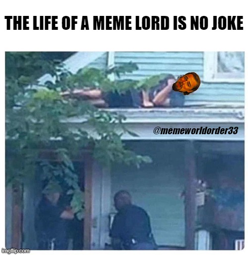 meme lord | THE LIFE OF A MEME LORD IS NO JOKE; @memeworldorder33 | image tagged in leo dicaprio,laughing leo,chased by the feds,hate speech,meme wars | made w/ Imgflip meme maker