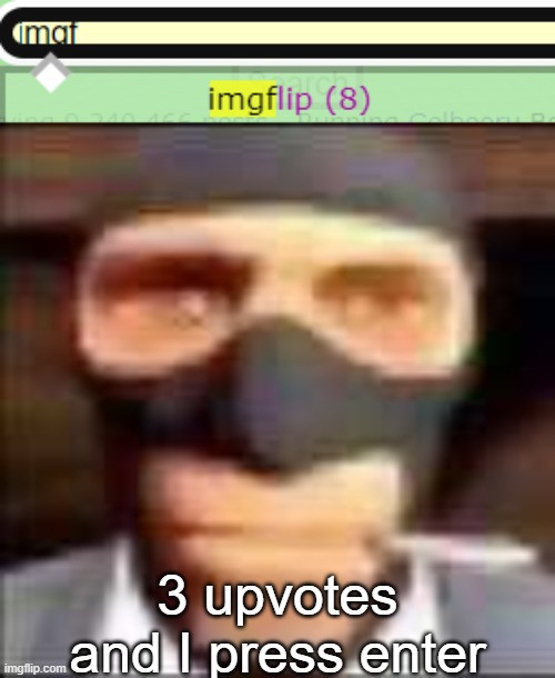 3 upvotes and I press enter | image tagged in spi | made w/ Imgflip meme maker