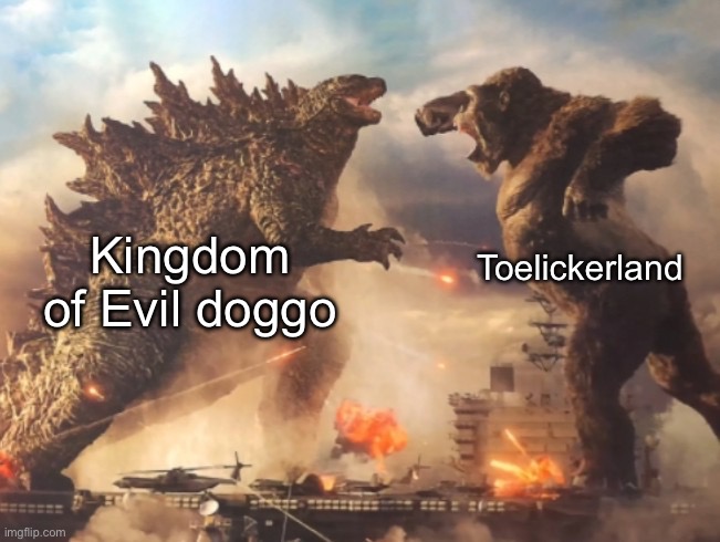 Godzilla VS. kong | Toelickerland; Kingdom of Evil doggo | image tagged in godzilla vs kong | made w/ Imgflip meme maker