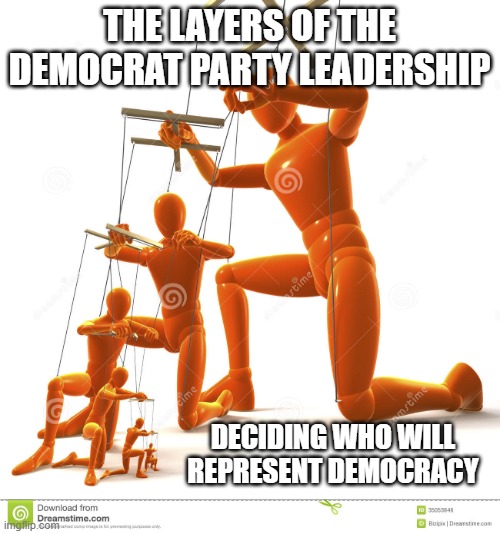 puppets all | THE LAYERS OF THE DEMOCRAT PARTY LEADERSHIP; DECIDING WHO WILL REPRESENT DEMOCRACY | image tagged in marionette | made w/ Imgflip meme maker