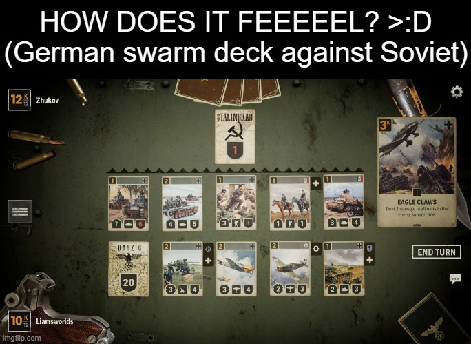I do believe you are not safe anymore Frost | HOW DOES IT FEEEEEL? >:D
(German swarm deck against Soviet) | image tagged in kards | made w/ Imgflip meme maker