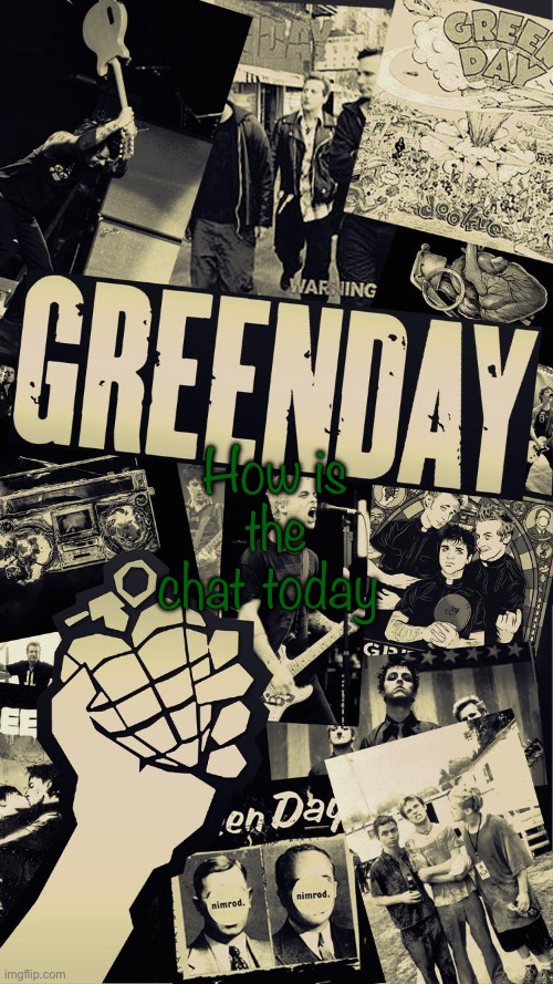 Green Day wallpaper | How is the chat today | image tagged in green day wallpaper | made w/ Imgflip meme maker