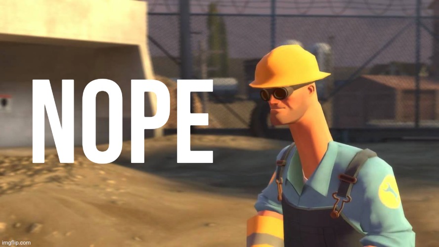 nope.avi engineer | NOPE | image tagged in nope avi engineer | made w/ Imgflip meme maker