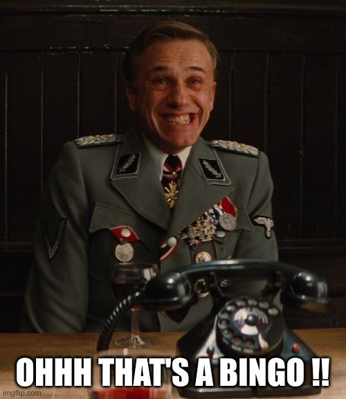 Hans Landa Bingo | OHHH THAT'S A BINGO !! | image tagged in hans landa bingo | made w/ Imgflip meme maker