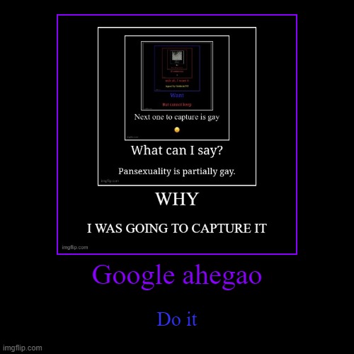 Google ahegao | Do it | image tagged in funny,demotivationals | made w/ Imgflip demotivational maker