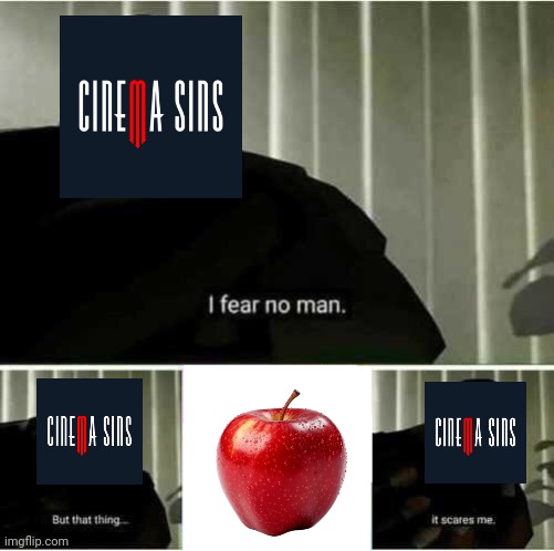Cinemasins | image tagged in i fear no man,apple | made w/ Imgflip meme maker