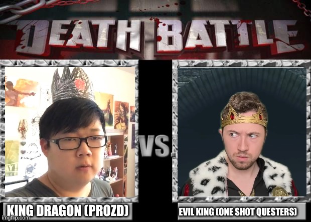 The only death battle I really need to see. | KING DRAGON (PROZD); EVIL KING (ONE SHOT QUESTERS) | image tagged in death battle | made w/ Imgflip meme maker