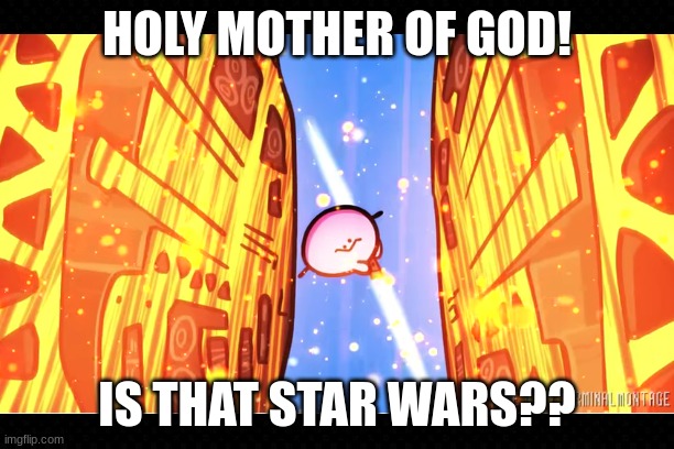 Kirby 64 In A Nutshell | HOLY MOTHER OF GOD! IS THAT STAR WARS?? | image tagged in terminalmontage,kirby,nintendo 64,star wars,memes | made w/ Imgflip meme maker