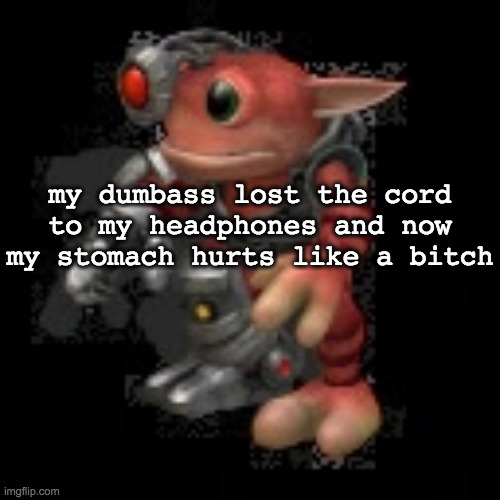 a u g h | my dumbass lost the cord to my headphones and now my stomach hurts like a bitch | image tagged in grox png | made w/ Imgflip meme maker