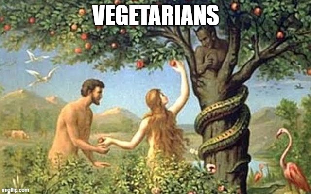 Snake eden | VEGETARIANS | image tagged in snake eden | made w/ Imgflip meme maker