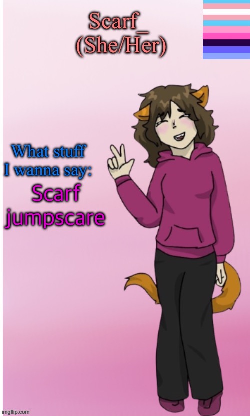 Scarf Announce Template (drawing by Disco.) | Scarf jumpscare | image tagged in scarf announce template drawing by disco | made w/ Imgflip meme maker